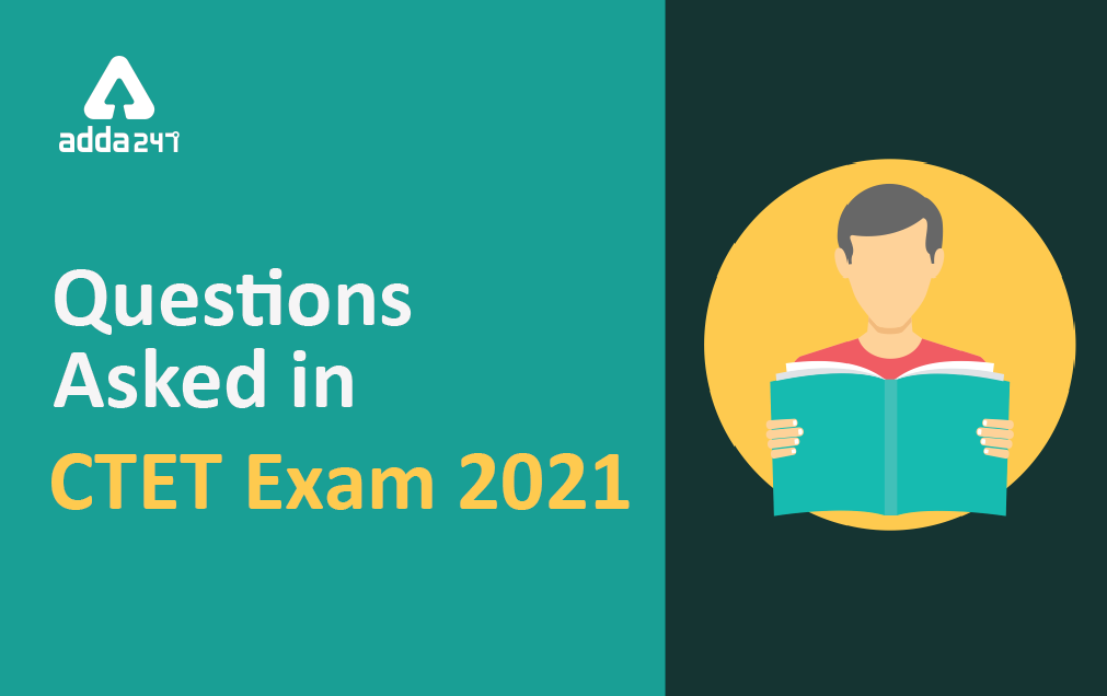 Questions Asked In CTET Exam 2021 (सीटेट परीक्षा में पूछे गए प्रश्न)_40.1