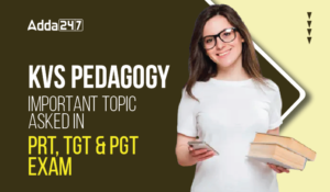 KVS Pedagogy Preparation Strategy 2025, Check Important Topics For PRT,TGT & PGT