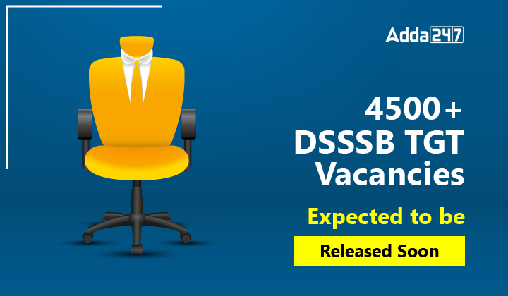 4500+ DSSSB TGT Vacancies Expected to be Released Soon-01