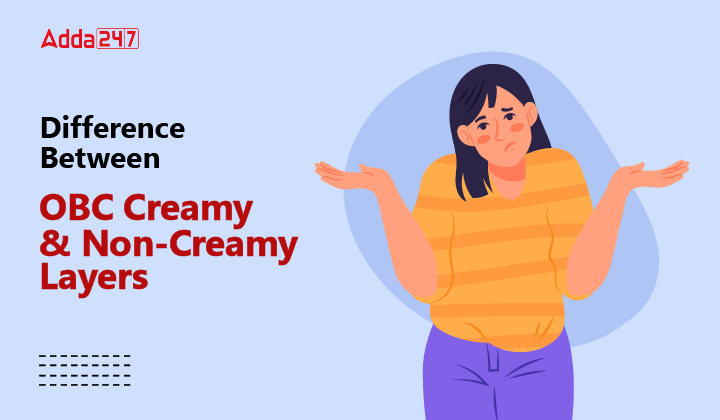 Difference Between OBC Creamy Non Creamy Layers difference-between-obc-creamy-non-creamy-layers