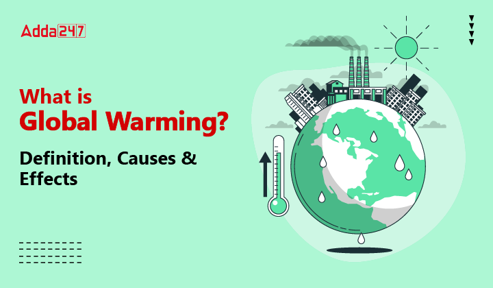What is Global Warming - Definition, Causes & Effects?