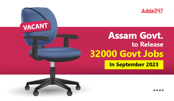 Assam Govt. to Release 32000 Govt Jobs In September 2023-01