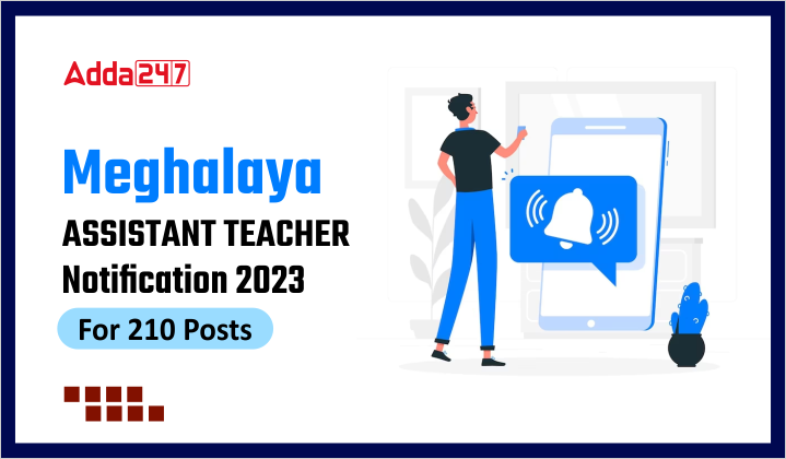 Meghalaya Assistant Teacher Notification 2023 For 210 Posts  