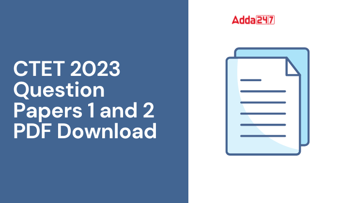 CTET 2023 Question Papers 1 and 2 PDF Download 