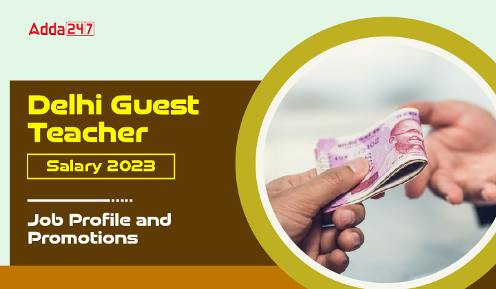 Delhi Guest Teacher Salary 2023, Job Profile and Promotions-01