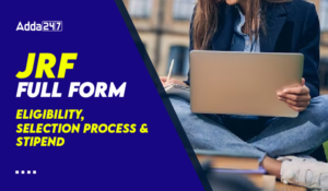 JRF Full Form, Eligibility, Application, Certificate Validity, Stipend
