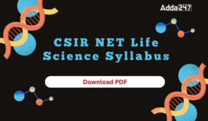 CSIR NET Life Science Syllabus 2025 (Part A, B, C), Check Subject-wise Syllabus
