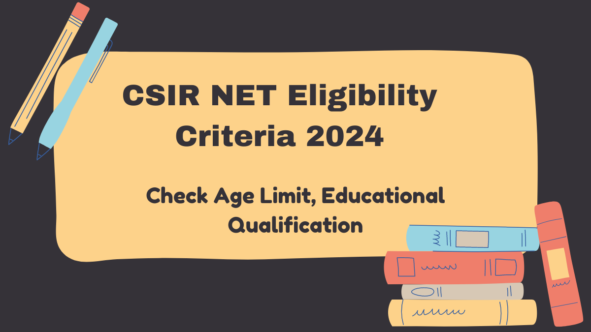 CSIR NET Eligibility Check Age Limit, Qualification and Nationality