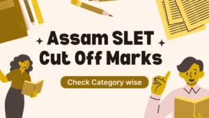 Assam SLET Cut Off Marks 2025 Out, Check SC ST OBC & GEN Category