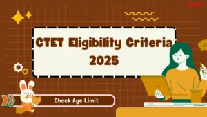 CTET Eligibility Criteria 2025, Check Age Limit, Education Qualification