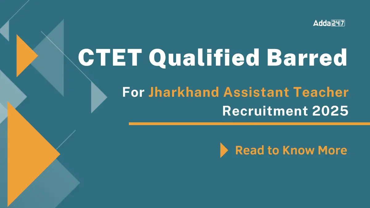CTET Qualified Barred For Jharkhand Assistant Teacher Recruitment 2025