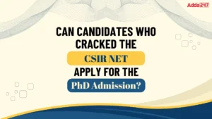 Can Candidates Who Cracked CSIR NET Apply For PhD Admission