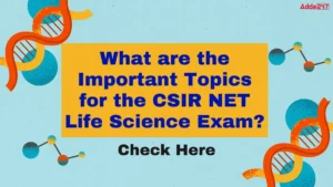 What are the Important Topics for the CSIR NET Life Science Exam? Check Section Wise