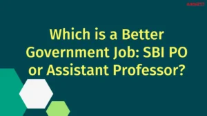 Which is a Better Government Job: SBI PO or Assistant Professor?