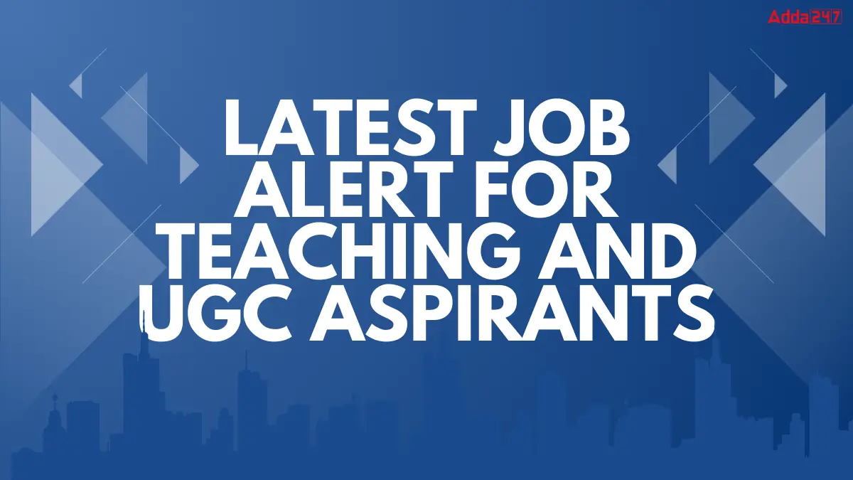 Latest Job Alert for Teaching and UGC Aspirants