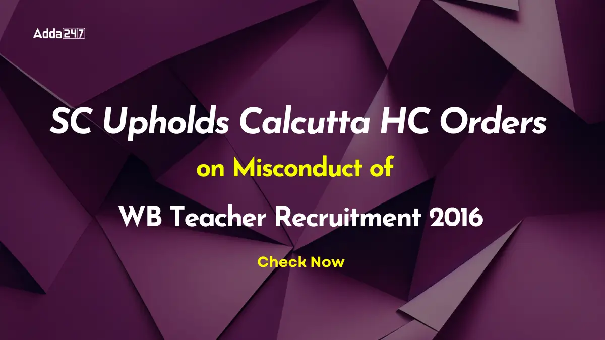 SC Upholds Calcutta HC Orders on Misconduct of WB Teacher Recruitment 2016