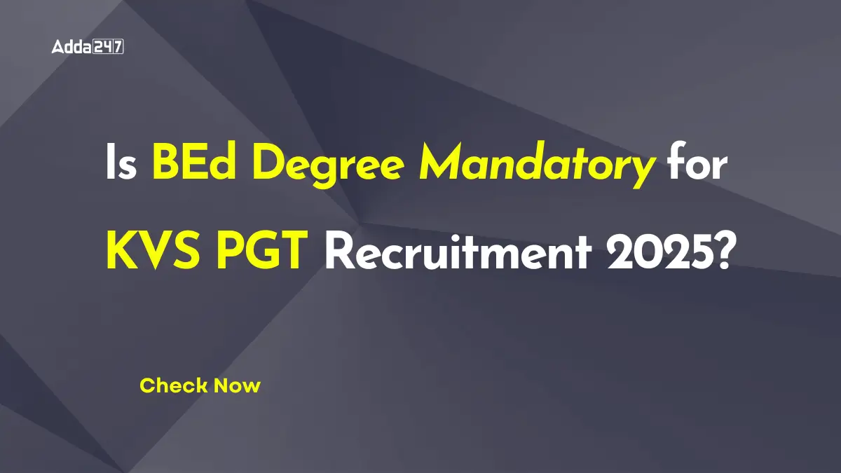 Is BEd Degree Mandatory for KVS PGT Recruitment 2025