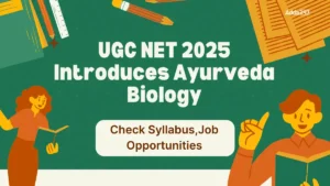 UGC NET 2025 Introduces Ayurveda Biology, Syllabus, and Job Opportunities