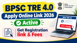 BPSC TRE 4.0 Apply Online Link 2026 Active, Get Registration link and Fees