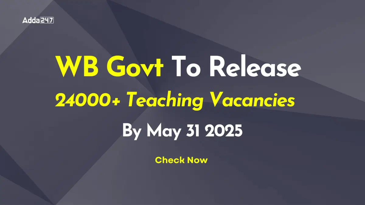 WB Govt To Release 24000+ Teaching Vacancies By May 31 2025