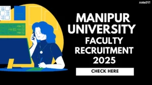Manipur University Faculty Recruitment 2025 Out for 36 Posts, Apply Link, Eligibility