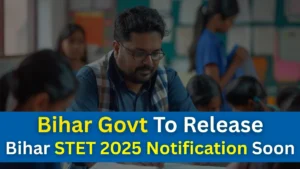 Bihar Govt To Release Bihar STET 2025 Notification Soon