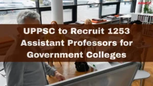 UPPSC to Recruit 1253 Assistant Professors for Government Colleges