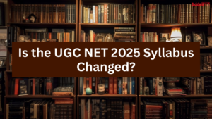 Is the UGC NET 2025 Syllabus Changed?