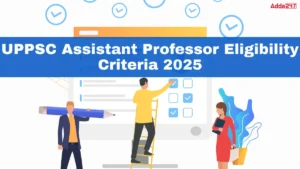 UPPSC Assistant Professor Eligibility Criteria 2025, Check Qualification and Age Limit