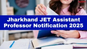Jharkhand JET Assistant Professor Notification 2025 Out, Check Eligibility and Apply Online