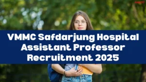 VMMC Safdarjung Hospital Assistant Professor Recruitment 2025 Out for 107 Posts, Check Interview Schedule