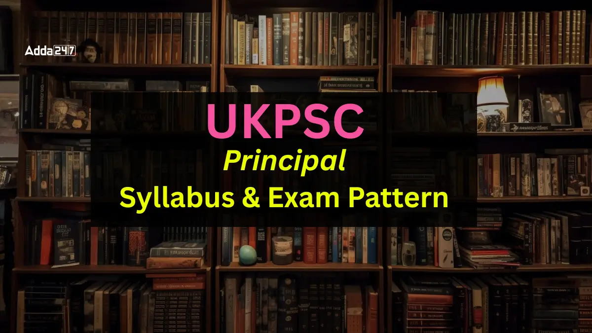 UKPSC Principal Syllabus and Exam Pattern