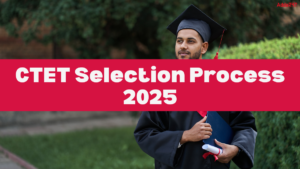 CTET Selection Process 2025, Detailed Exam Procedure & Written