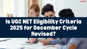 Is UGC NET Eligibility Criteria 2025 for December Cycle Revised? Check Here