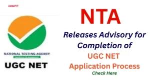 NTA Releases Advisory for Completion of UGC NET Application Process, Check Here