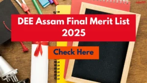 DEE Assam Final Merit List 2025 Out Today at dee.assam.gov.in, Check LP and UP Teacher PDF Link