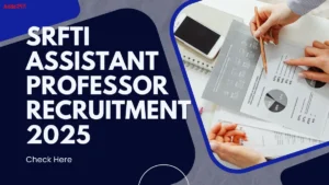 SRFTI Assistant Professor Recruitment 2025 Out, Check Details Here