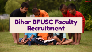 Bihar BFUSC Faculty Recruitment 2025-26: 5000+ Vacancies Out Soon