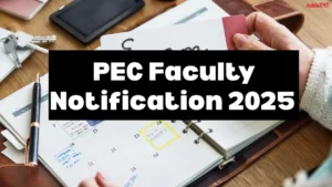 PEC Faculty Notification 2025 Out, Apply Online, Eligibility