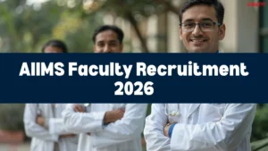 AIIMS Faculty Recruitment 2026, Eligibility, Salary, Selection Process
