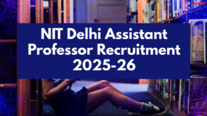NIT Delhi Assistant Professor Recruitment 2025-26, Apply Link, Eligibility