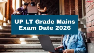 UP LT Grade Mains Exam Date 2026 Out, Check Shifts and Schedules Here