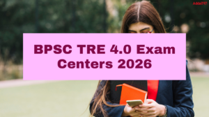 BPSC TRE 4.0 Exam Centers 2026, District Wise, Location, Center Code