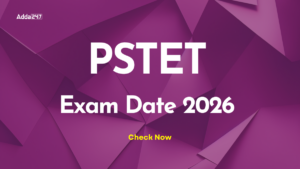 PSTET Exam Date 2026 Out, Check Shifts and Schedule Here