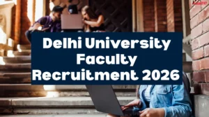 Delhi University Faculty Recruitment 2026 Out, Check Vacancy, Apply Link, Interview Schedule