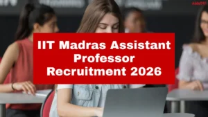 IIT Madras Assistant Professor Recruitment 2026 Out for 40 Posts, Check Eligibility and Apply Online