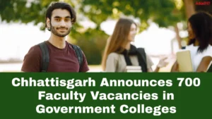 Chhattisgarh Announces 700 Faculty Vacancies in Government Colleges, Check Here