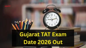 Gujarat TAT Exam Date 2026 Out, Check Secondary and Higher Secondary Exam Schedule Here