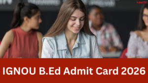 IGNOU B.Ed Admit Card 2026 (Out Soon), Steps to Download Hall Ticket PDF