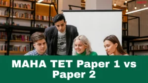 MAHA TET Paper 1 vs Paper 2, Complete Difference Explained